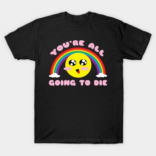 You're All Going to Die T-Shirt